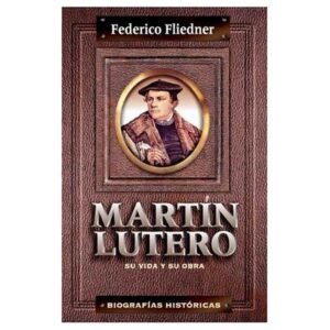Martin Lutero/Su Vida Y Su Obra