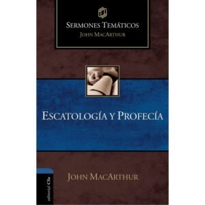 Escatología y profecía. John Macarthur