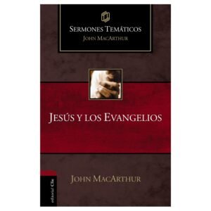 Jesús y los Evangelios. John Macarthur