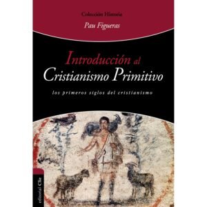 Introduccion Al Cristianismo Primitivo/Los Primeros Siglos Del Cristianismo