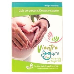 Libro Vientre Seguro, Nacimientos Que Transforman, Guía de preparación para el parto, Lina Ortega Chavarríaga