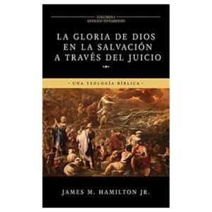 Gloria De Dios En La Salvacion A Traves Del Juicio Vol.1