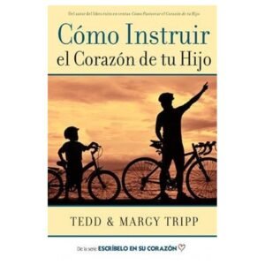 Como Instruir El Corazon De Tu Hijo