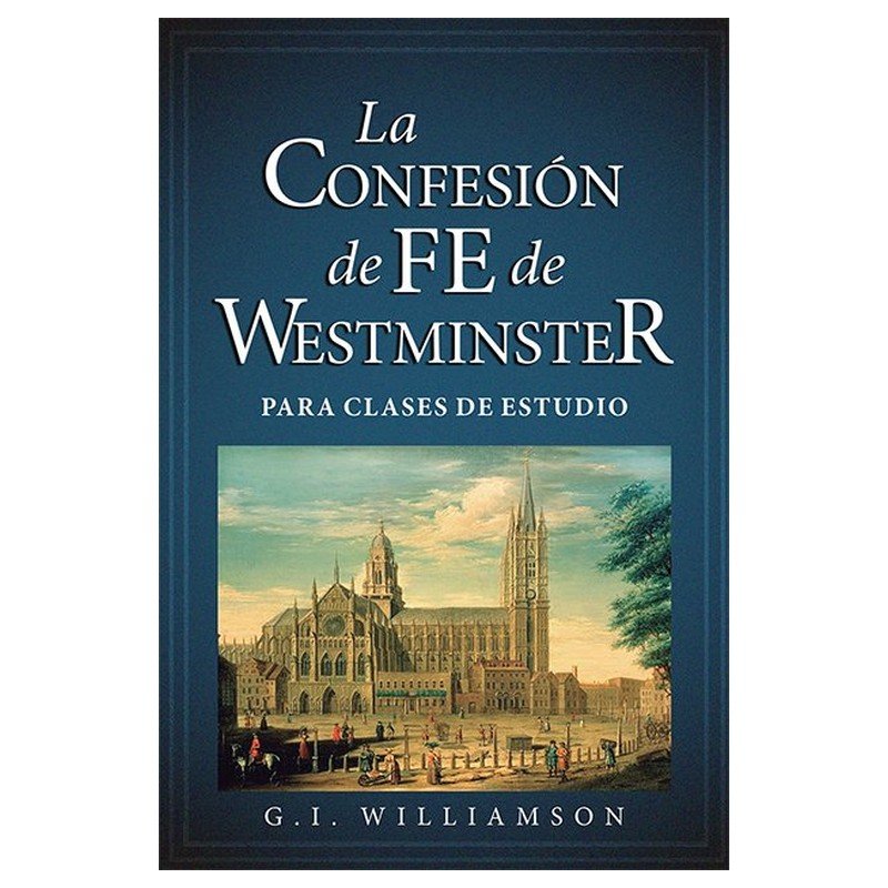 La Confesion De Fe De Westminster 1 La Confesion De Fe De Westminster