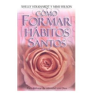 Como Formar Habitos Santos/Para Disfrutar De Intimidad Con Dios