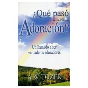 Que Paso Con La Adoracion/Un Llamado A Ser Verdaderos Adoradores