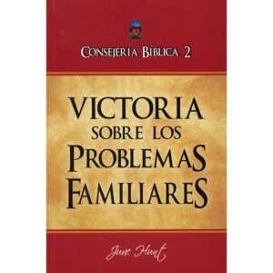 Consejeria Biblica/Tomo 02/Victoria Sobre Los Problemas Familiares/Rustica