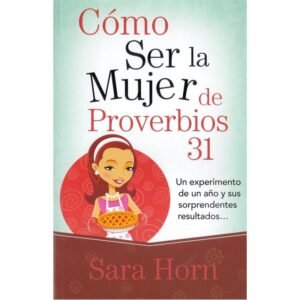 Cómo ser la mujer de Proverbios 31