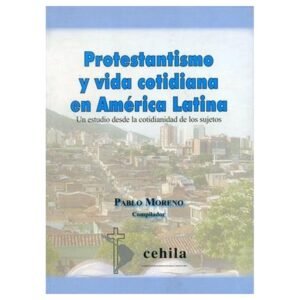 Protestantismo Y Vida Cotidiana En America Latina