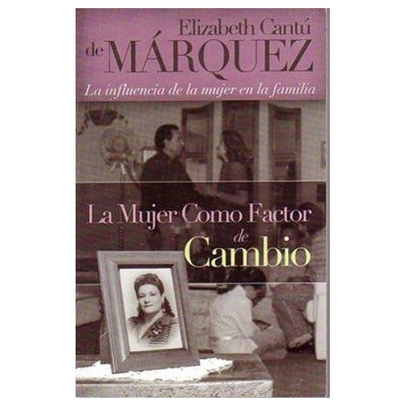 Mujer Como Factor De Cambio/La Influencia De La Mujer En La Familia 1 Mujer Como Factor De Cambio/La Influencia De La Mujer En La Familia