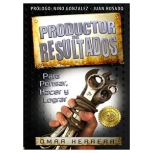 Libro Productor De Resultados: Para Pensar, Hacer Y Lograr, Omar Herrera