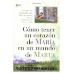 Cómo Tener un Corazón de María en un Mundo de Marta – Joanna Weaver
