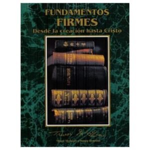 Fundamentos Firmes Desde la Creación hasta Cristo