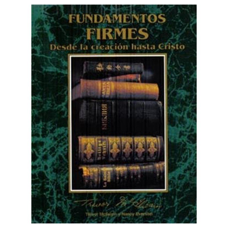 Fundamentos Firmes Desde la Creación hasta Cristo 1 Fundamentos Firmes Desde la Creación hasta Cristo