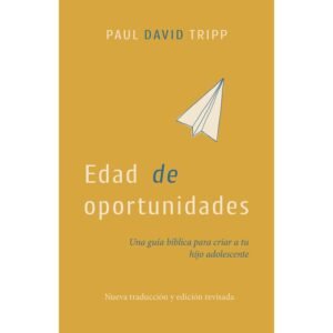 Edad De Oportunidades/ Una Guia Biblica Para Criar A Tu Hijo Adolescente