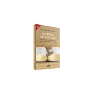Biblia A LA BIBLIA POR LA LITURGIA AÑO IMPAR COMENTARIOS – ANTONIO RODRIGUEZ