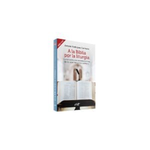 Biblia A LA BIBLIA POR LA LITURGIA AÑO PAR COMENTARIOS A – ANTONIO RODRIGUEZ