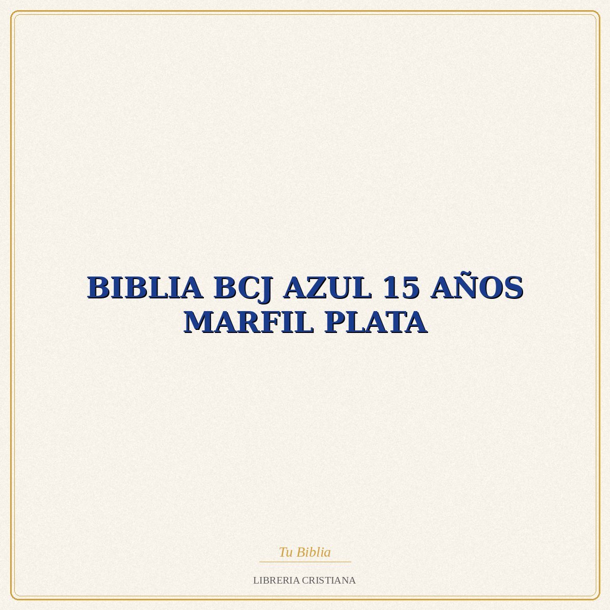 BIBLIA BCJ AZUL 15 AÑOS MARFIL PLATA – CASA DE LA BIBLIA 1 BIBLIA BCJ AZUL 15 AÑOS MARFIL PLATA – CASA DE LA BIBLIA