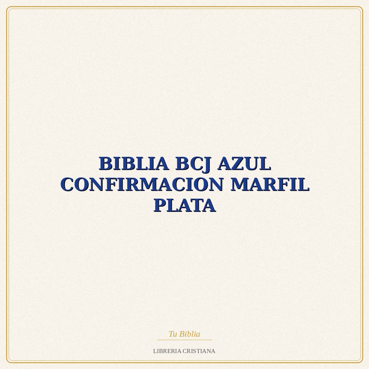 BIBLIA BCJ AZUL CONFIRMACION MARFIL PLATA – CASA DE LA BIBLIA 1 BIBLIA BCJ AZUL CONFIRMACION MARFIL PLATA – CASA DE LA BIBLIA
