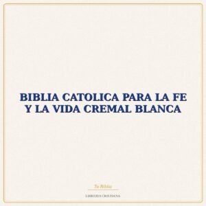 BIBLIA CATOLICA PARA LA FE Y LA VIDA CREMAL BLANCA – EVD-INSTIT FE Y VIDA