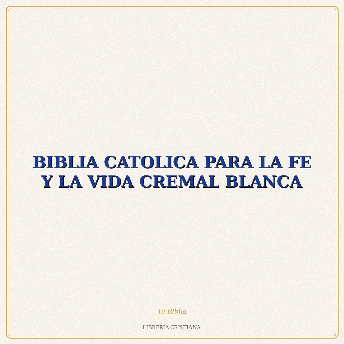 BIBLIA CATOLICA PARA LA FE Y LA VIDA CREMAL BLANCA – EVD-INSTIT FE Y VIDA 1 BIBLIA CATOLICA PARA LA FE Y LA VIDA CREMAL BLANCA – EVD-INSTIT FE Y VIDA