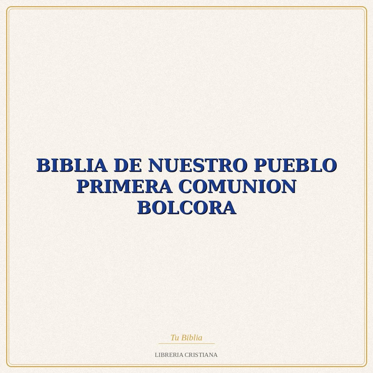 BIBLIA DE NUESTRO PUEBLO PRIMERA COMUNION BOLCORA – LUIS ALONSO SCHOKEL 1 BIBLIA DE NUESTRO PUEBLO PRIMERA COMUNION BOLCORA – LUIS ALONSO SCHOKEL