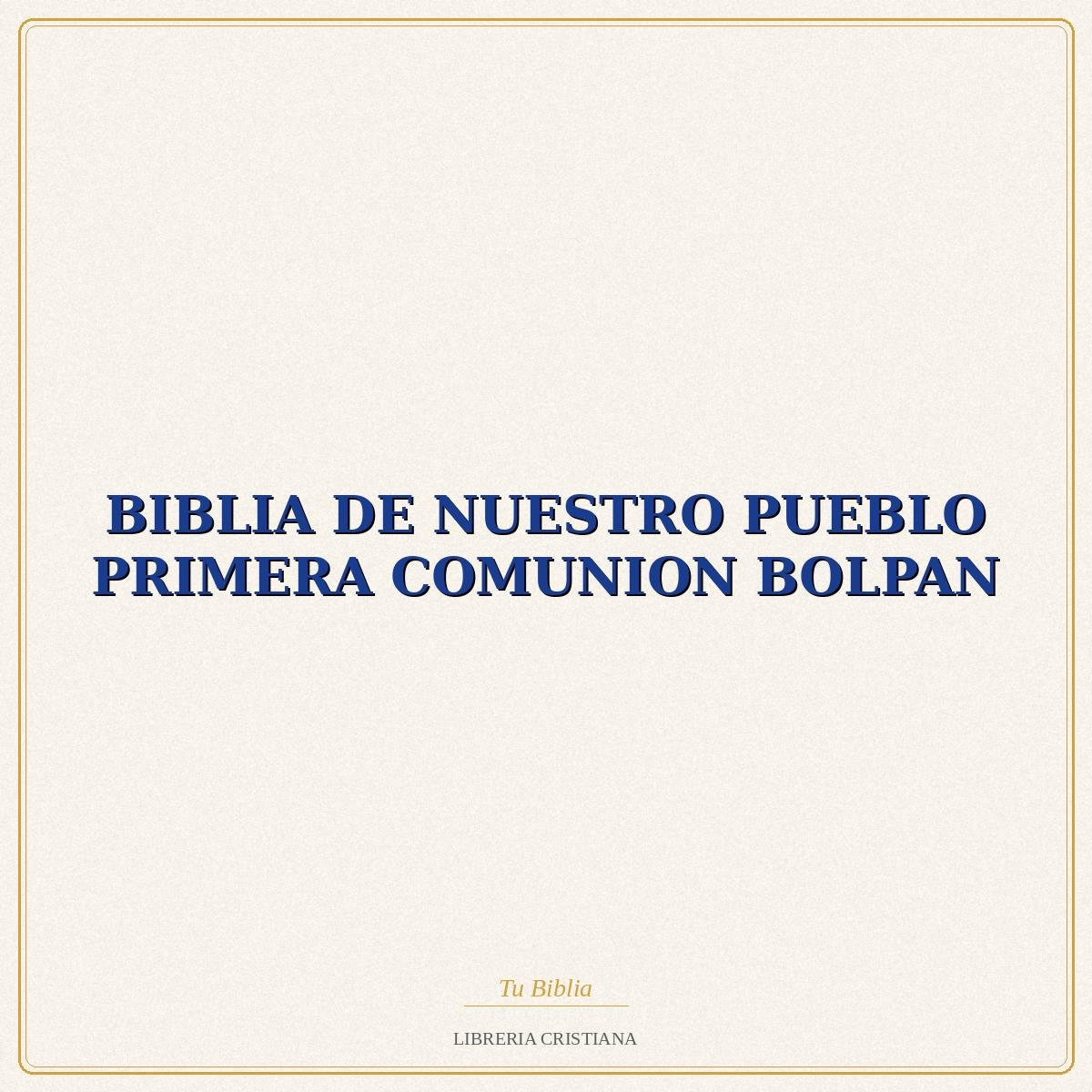 BIBLIA DE NUESTRO PUEBLO PRIMERA COMUNION BOLPAN – LUIS ALONSO SCHOKEL 1 BIBLIA DE NUESTRO PUEBLO PRIMERA COMUNION BOLPAN – LUIS ALONSO SCHOKEL