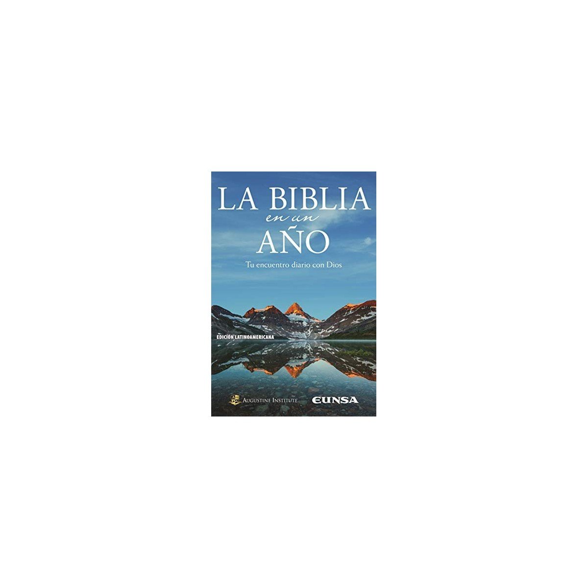 BIBLIA EN UN AÑO TU ENCUENTRO DIARIO CON DIOSLA – EUNSA-AUGUSTINE INST 1 BIBLIA EN UN AÑO TU ENCUENTRO DIARIO CON DIOSLA – EUNSA-AUGUSTINE INST