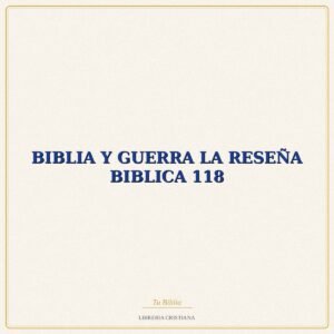 BIBLIA Y GUERRA LA RESEÑA BIBLICA 118 – EVD
