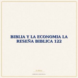 BIBLIA Y LA ECONOMIA LA RESEÑA BIBLICA 122 – EVD
