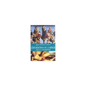 Biblia CIEN ROSTROS DE LA BIBLIA PARA LA CONTEMPLACION – JUAN ANTONIO CARRERA