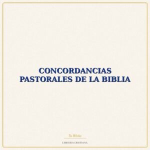 Biblia CONCORDANCIAS PASTORALES DE LA BIBLIA – PEDRO FRAILE YECORA