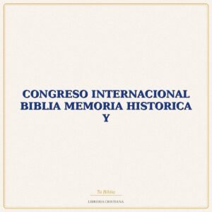 Biblia CONGRESO INTERNACIONAL BIBLIA MEMORIA HISTORICA Y – J CAMPOS-V PASTOR