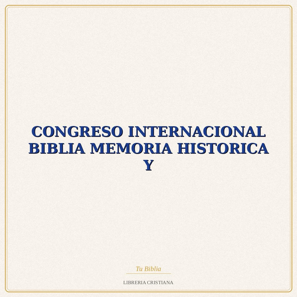 Biblia CONGRESO INTERNACIONAL BIBLIA MEMORIA HISTORICA Y – J CAMPOS-V PASTOR 1 Biblia CONGRESO INTERNACIONAL BIBLIA MEMORIA HISTORICA Y – J CAMPOS-V PASTOR