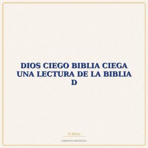 Biblia DIOS CIEGO BIBLIA CIEGA UNA LECTURA DE LA BIBLIA D – JOHN HULL