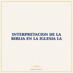 Biblia INTERPRETACION DE LA BIBLIA EN LA IGLESIA LA – JUAN PABLO II