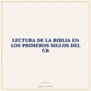 Biblia LECTURA DE LA BIBLIA EN LOS PRIMEROS SIGLOS DEL CR – ALBERTO CAPBOSCQ