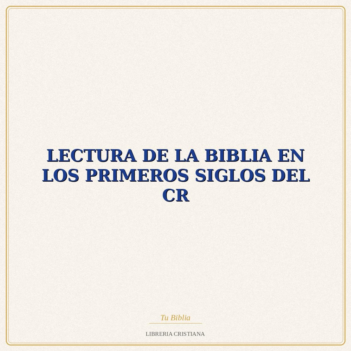 Biblia LECTURA DE LA BIBLIA EN LOS PRIMEROS SIGLOS DEL CR – ALBERTO CAPBOSCQ 1 Biblia LECTURA DE LA BIBLIA EN LOS PRIMEROS SIGLOS DEL CR – ALBERTO CAPBOSCQ