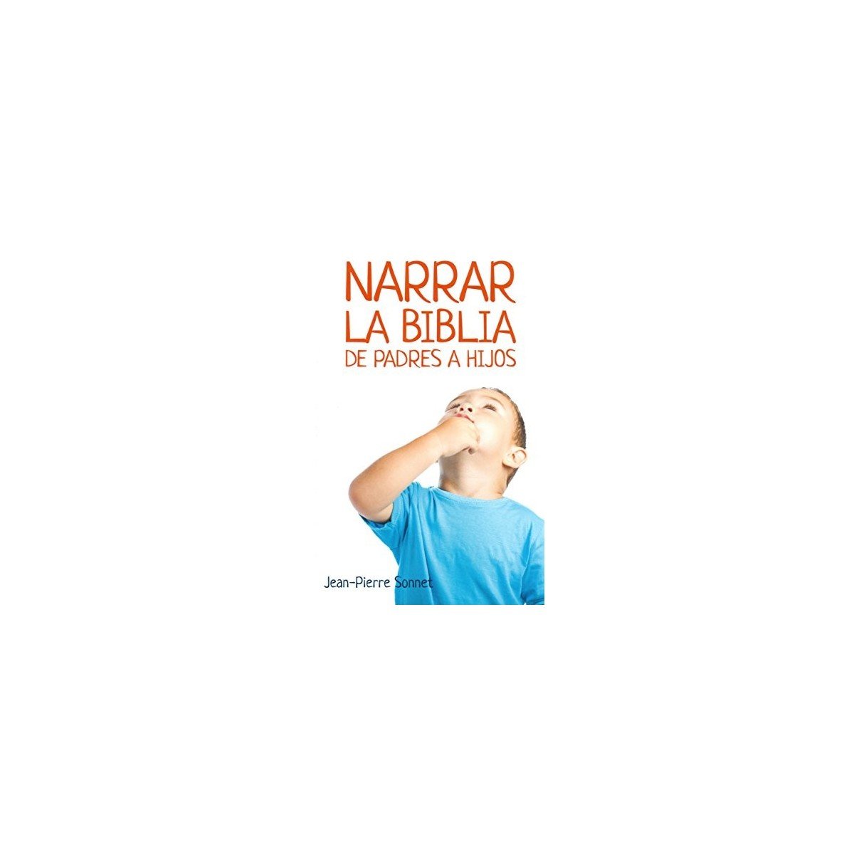 Biblia NARRAR LA BIBLIA DE PADRES A HIJOS – JEAN PIERRE SONNET 1 Biblia NARRAR LA BIBLIA DE PADRES A HIJOS – JEAN PIERRE SONNET