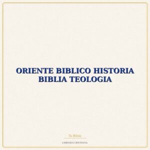 Biblia ORIENTE BIBLICO HISTORIA BIBLIA TEOLOGIA – INSTITUTO BIBLICO OR