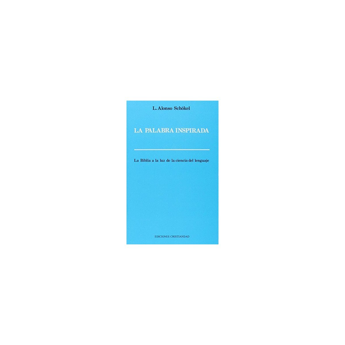 Biblia PALABRA INSPIRADA LA BIBLIA A LA LUZ DE LA CIENCIA – LUIS ALONSO SCHOKEL 1 Biblia PALABRA INSPIRADA LA BIBLIA A LA LUZ DE LA CIENCIA – LUIS ALONSO SCHOKEL