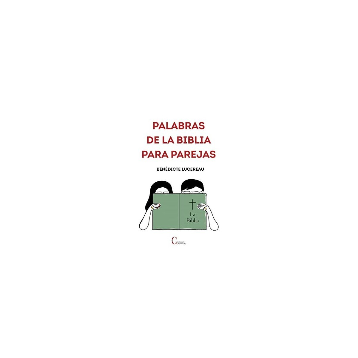 Biblia PALABRAS DE LA BIBLIA PARA PAREJAS – BENEDICTE LUCEREAU 1 Biblia PALABRAS DE LA BIBLIA PARA PAREJAS – BENEDICTE LUCEREAU