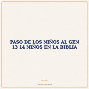 Biblia PASO DE LOS NIÑOS AL GEN 13 14 NIÑOS EN LA BIBLIA – RAFAEL BELDA
