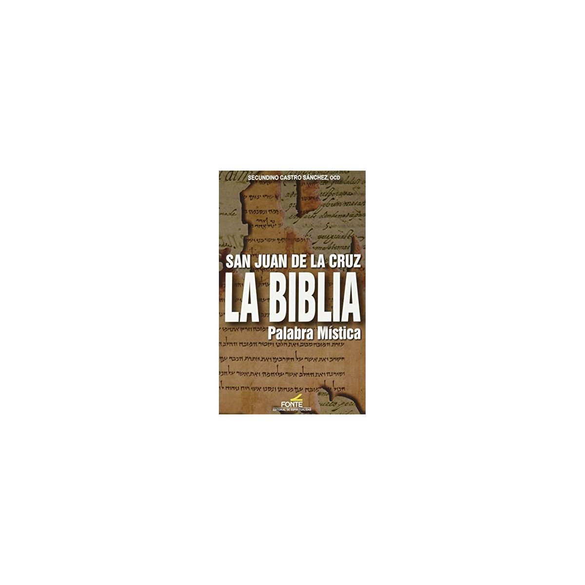 Biblia SAN JUAN DE LA CRUZ LA BIBLIA PALABRA MISTICA – SECUNDINO CASTRO 1 Biblia SAN JUAN DE LA CRUZ LA BIBLIA PALABRA MISTICA – SECUNDINO CASTRO