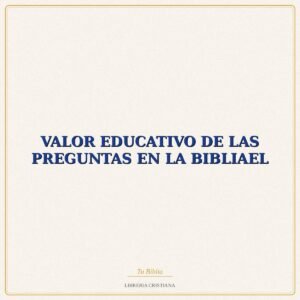 Biblia VALOR EDUCATIVO DE LAS PREGUNTAS EN LA BIBLIAEL – PEDRO ORTEGA CAMPOS