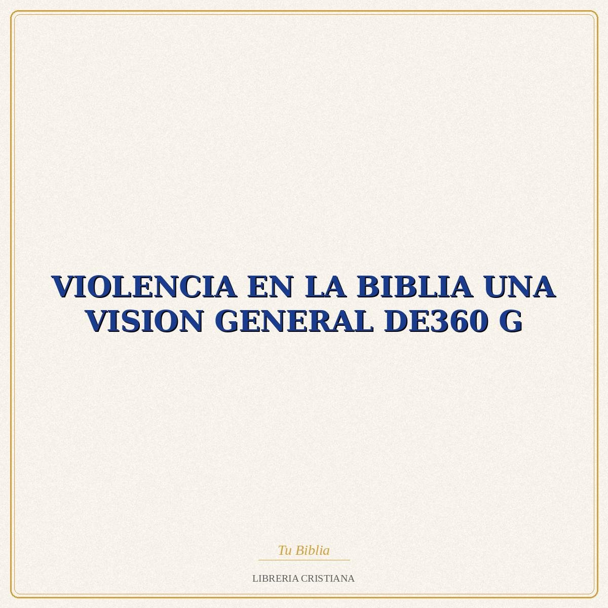 Biblia VIOLENCIA EN LA BIBLIA UNA VISION GENERAL DE360 G – EVD 1 Biblia VIOLENCIA EN LA BIBLIA UNA VISION GENERAL DE360 G – EVD