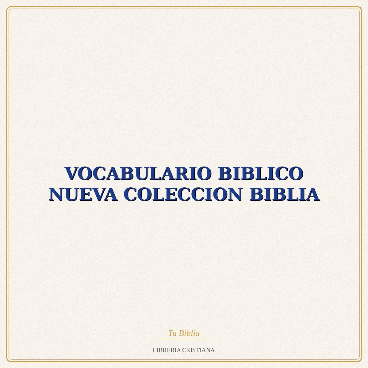 Biblia VOCABULARIO BIBLICO NUEVA COLECCION BIBLIA – CSP-CBVD 1 Biblia VOCABULARIO BIBLICO NUEVA COLECCION BIBLIA – CSP-CBVD