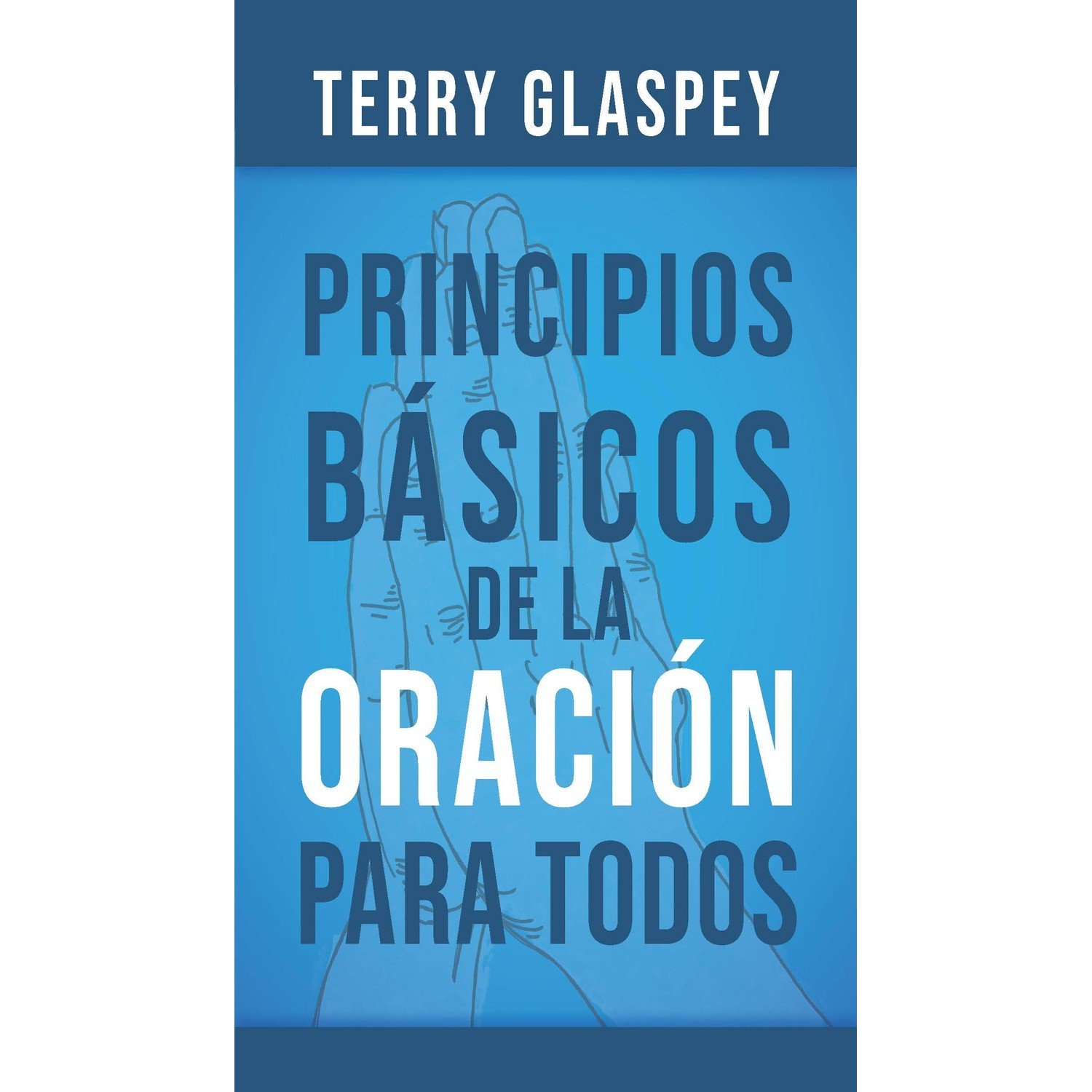 Principios Básicos de la Oración para Todos 1 Principios Básicos de la Oración para Todos
