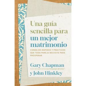 Una Guia Sencilla Para Un Mejor Matrimonio