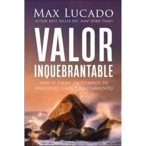 Valor Inquebrantable – Una Fe Firme En Tiempos De Ansiedad Caos Y Agotamiento